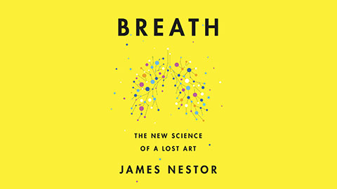 “Change Your Breath, Change Your Health” with James Nestor